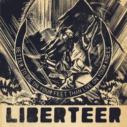 Liberteer : Better to Die on Your Feet Than Live on Your Knees